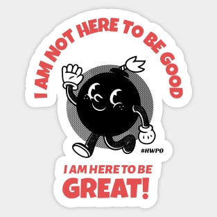 I am here to be GREAT Sticker